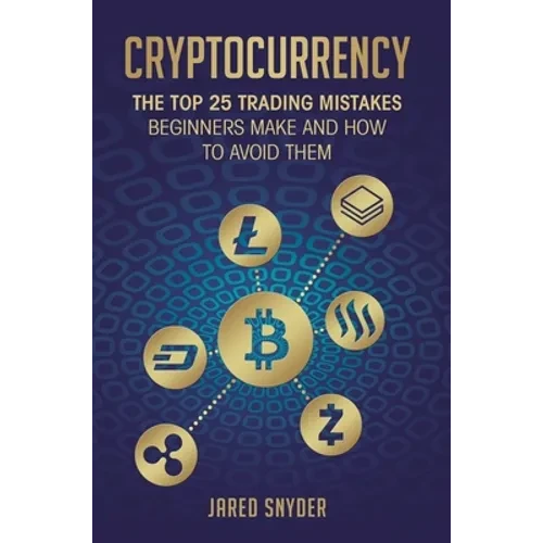 Cryptocurrency: The Top 25 Trading Mistakes Beginners Make and How to Avoid Them - Hardcover