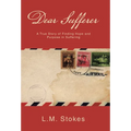 Dear Sufferer: A True Story of Finding Hope and Purpose in Suffering