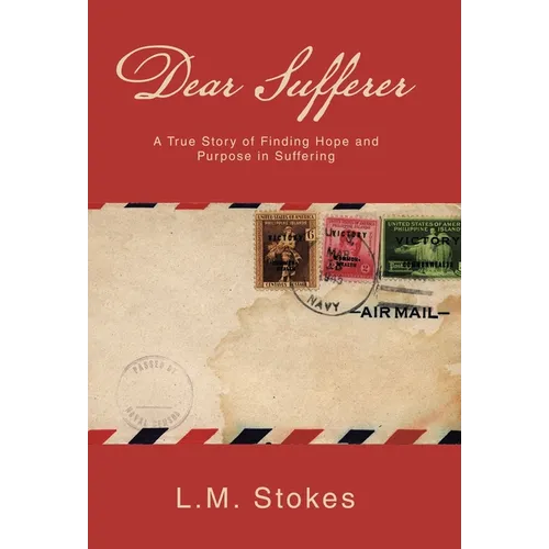 Dear Sufferer: A True Story of Finding Hope and Purpose in Suffering