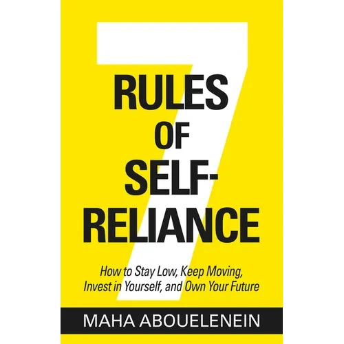 7 Rules of Self-Reliance: How to Stay Low, Keep Moving, Invest in Yourself, and Own Your Future - Paperback