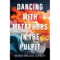Dancing with Metaphors in the Pulpit - Hardcover