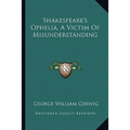 Shakespeare's Ophelia, A Victim Of Misunderstanding - Paperback