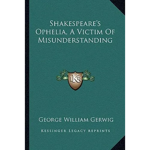 Shakespeare's Ophelia, A Victim Of Misunderstanding - Paperback