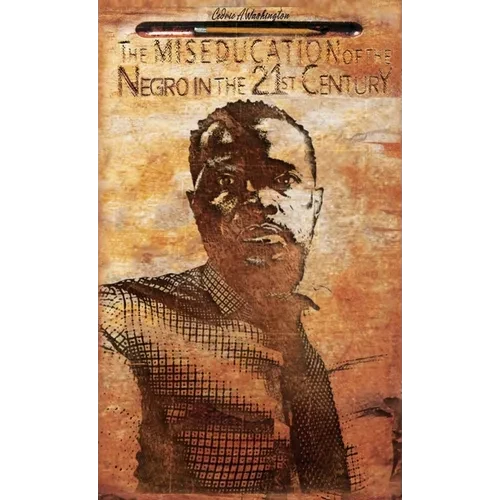 The MISEDUCATION of the Negro in the 21st Century - Hardcover