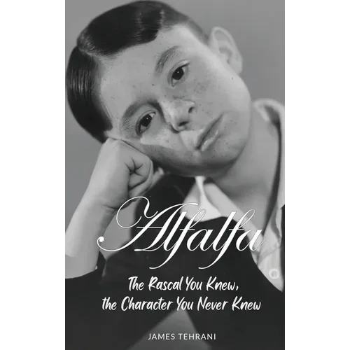 Alfalfa - The Rascal You Knew, the Character You Never Knew - Hardcover