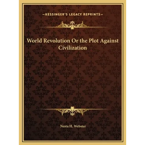 World Revolution Or the Plot Against Civilization - Hardcover