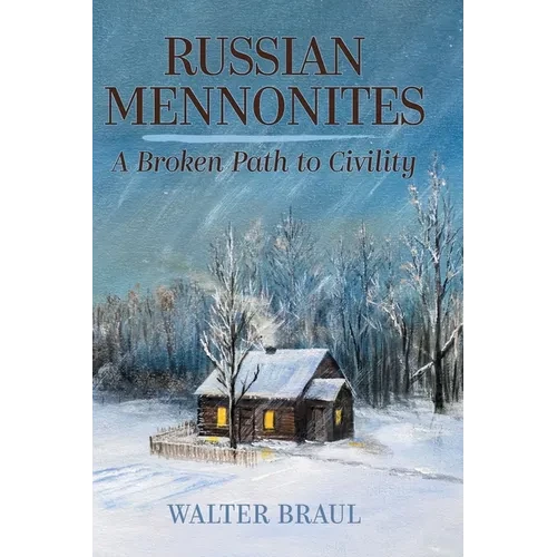 Russian Mennonites: A Broken Path to Civility - Hardcover
