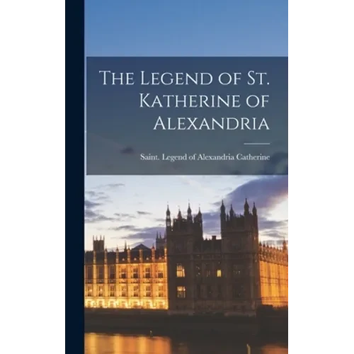 The Legend of St. Katherine of Alexandria - Hardcover