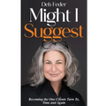 Might I Suggest: Becoming the One Clients Turn To, Time and Again - Paperback