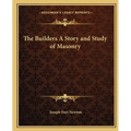 The Builders A Story and Study of Masonry - Paperback