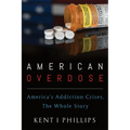 American Overdose: America's Addiction Crises, the Whole Story - Hardcover
