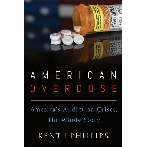 American Overdose: America's Addiction Crises, the Whole Story - Hardcover