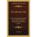 The Ashtavakra Gita: Being A Dialogue Between King Janaka And Rishi Ashtavakra On Vedanta (1907) - Hardcover