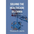 Solving the Healthcare Dilemma - 2026, A Modest Proposal - Paperback