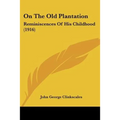 On The Old Plantation: Reminiscences Of His Childhood (1916) - Paperback