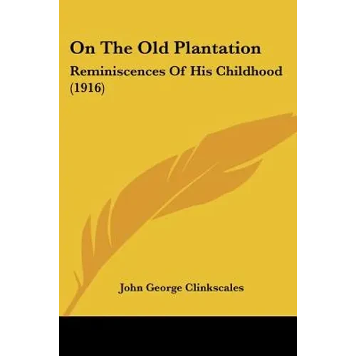 On The Old Plantation: Reminiscences Of His Childhood (1916) - Paperback