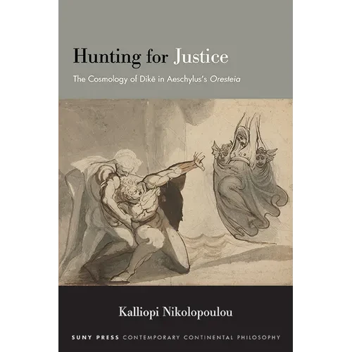 Hunting for Justice: The Cosmology of Dike in Aeschylus's Oresteia - Paperback
