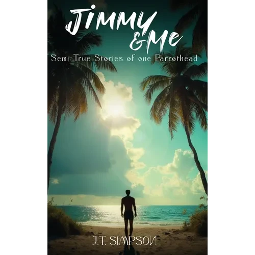 Jimmy & Me: Semi-True Stories of one Parrothead - Hardcover