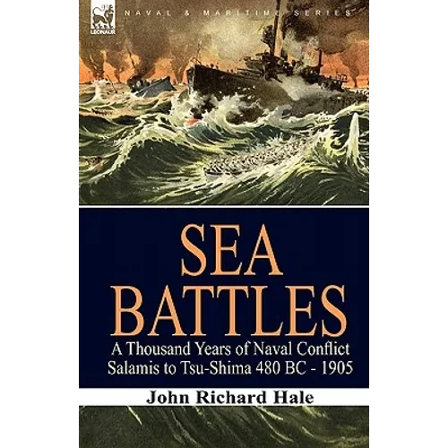 Sea Battles: a Thousand Years of Naval Conflict-Salamis to Tsu-Shima 480 BC - 1905 - Paperback