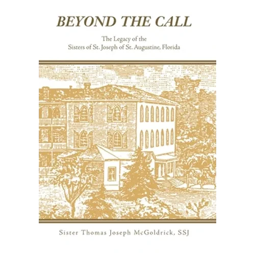 Beyond the Call: The Legacy of the Sisters of St. Joseph of St. Augustine, Florida - Hardcover