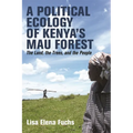 A Political Ecology of Kenya's Mau Forest: The Land, the Trees, and the People