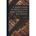 A Translation of Mede's Clavis Apocalyptica, by R.B. Cooper - Hardcover