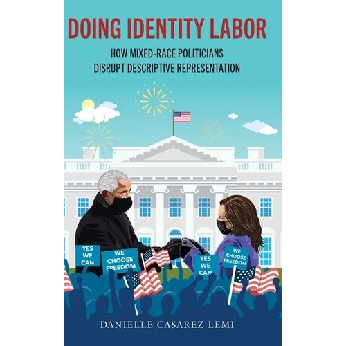 Doing Identity Labor: How Mixed-Race Politicians Disrupt Descriptive Representation - Hardcover