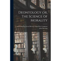 Deontology or, The Science of Morality - Paperback