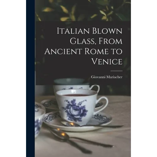 Italian Blown Glass, From Ancient Rome to Venice - Paperback