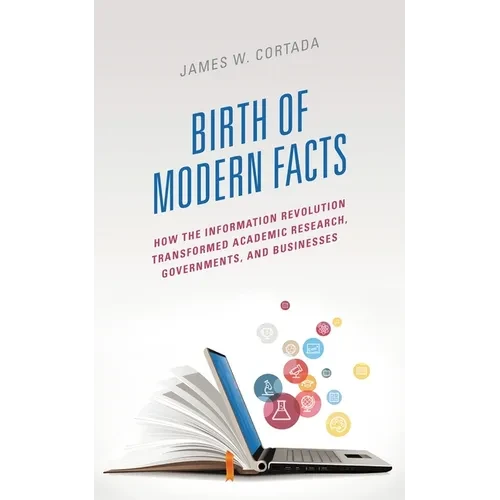 Birth of Modern Facts: How the Information Revolution Transformed Academic Research, Governments, and Businesses - Paperback