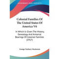 Colonial Families Of The United States Of America V6: In Which Is Given The History, Genealogy And Armorial Bearings Of Colonial Families (1917) - Paperback