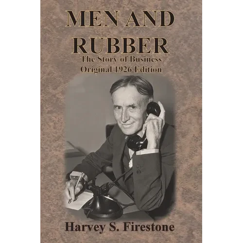 Men and Rubber: The Story of Business Original 1926 Edition - Paperback