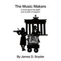 The Music Makers: A novel about the death and re-birth of freedom - Hardcover