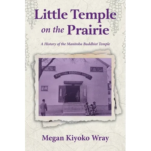Little Temple on the Prairie: A History of the Manitoba Buddhist Temple - Paperback