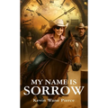 My Name Is Sorrow - Hardcover