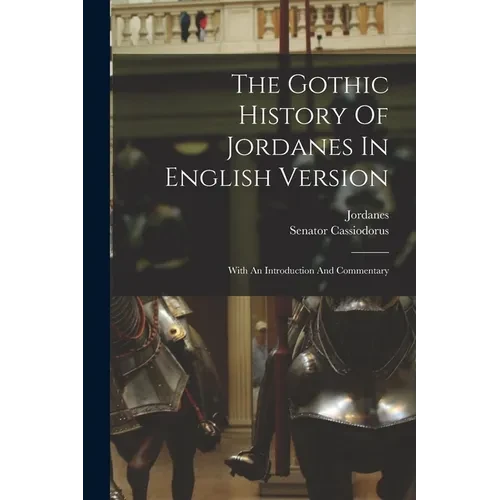 The Gothic History Of Jordanes In English Version: With An Introduction And Commentary - Paperback