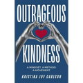 Outrageous Kindness: A Mindset. A Method. A Movement. - Paperback