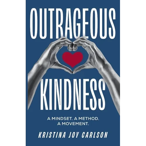 Outrageous Kindness: A Mindset. A Method. A Movement. - Paperback