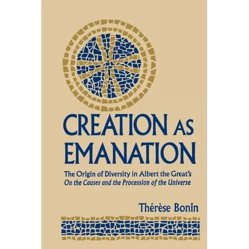 Creation as Emanation: The Origin of Diversity in Albert the Great's On the Causes and the Procession of the Universe - Paperback
