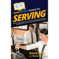 HowExpert Guide to Serving: 101 Tips to Learn How to Serve, Give Excellent Customer Service, and Achieve Success as a Server in the Restaurant Industr - Hardcover
