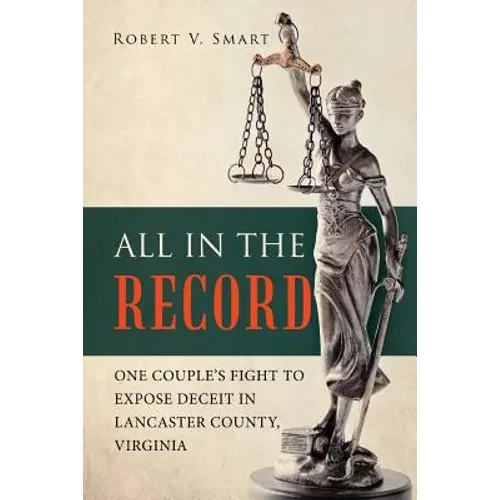 All in the Record: One Couple's Fight to Expose Deceit in Lancaster County, Virginia - Paperback