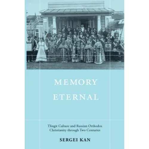 Memory Eternal: Tlingit Culture and Russian Orthodox Christianity through Two Centuries - Hardcover