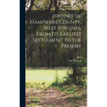 History of Hampshire County, West Virginia, From its Earliest Settlement to the Present