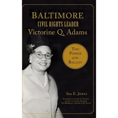 Baltimore Civil Rights Leader Victorine Q. Adams: The Power of the Ballot - Hardcover