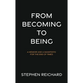 From Becoming to Being - Hardcover