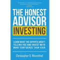 The Honest Advisor: Investing: Learn What the Experts Aren't Telling You and Invest With More Confidence Than Ever - Paperback