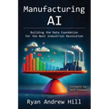 Manufacturing AI: Building the Data Foundation for the Next Industrial Revolution - Paperback