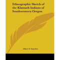 Ethnographic Sketch of the Klamath Indians of Southwestern Oregon - Paperback