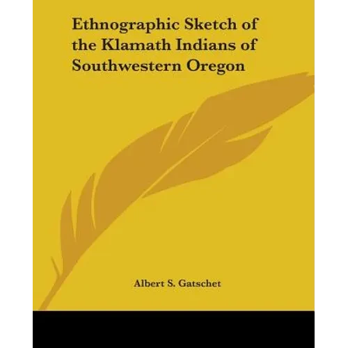 Ethnographic Sketch of the Klamath Indians of Southwestern Oregon - Paperback