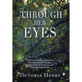 Through Her Eyes: A Memoir of Changing Emotions, Silencing Irrational Thoughts, Finding Power in Perspective, and Embracing Imperfections - Hardcover